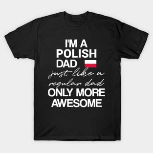 Polish dad - like a regular dad only more awesome T-Shirt